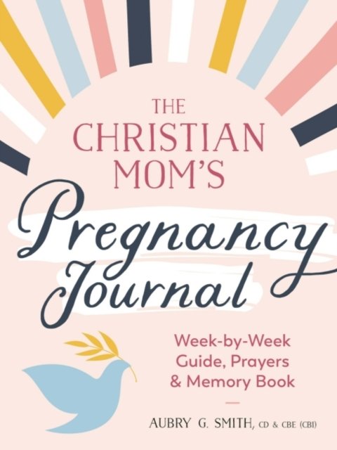 The Christian Mom''s Pregnancy Journal