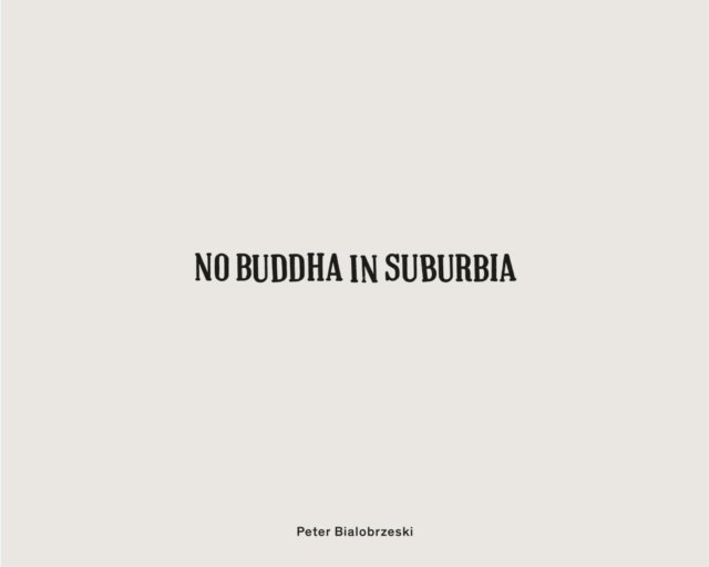Peter Bialobrzeski: No Buddha in Suburbia