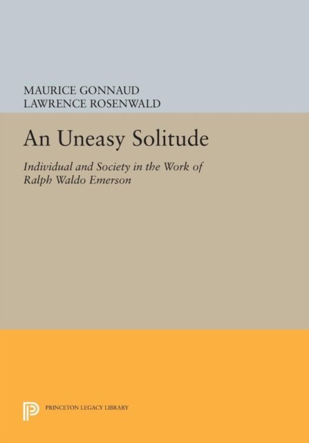 An Uneasy Solitude – Individual and Society in the Work of Ralph Waldo Emerson