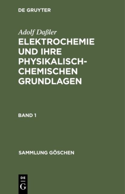 Sammlung Goschen Elektrochemie und ihre physikalisch-chemischen Grundlagen