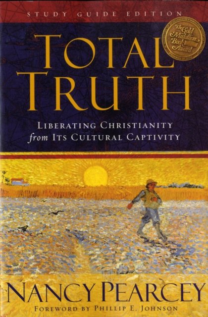 Total Truth – Liberating Christianity from Its Cultural Captivity (Study Guide Edition)