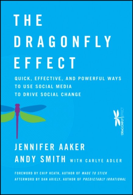 The Dragonfly Effect – Quick, Effective, and Powerful Ways To Use Social Media to Drive Social Change