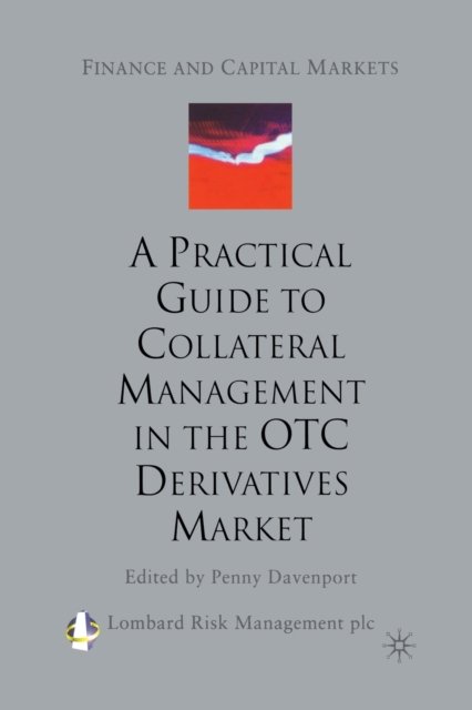 A Practical Guide to Collateral Management in the OTC Derivatives Market