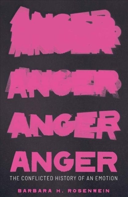 Anger – The Conflicted History of an Emotion