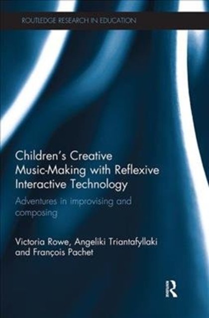 Children''s Creative Music-Making with Reflexive Interactive Technology