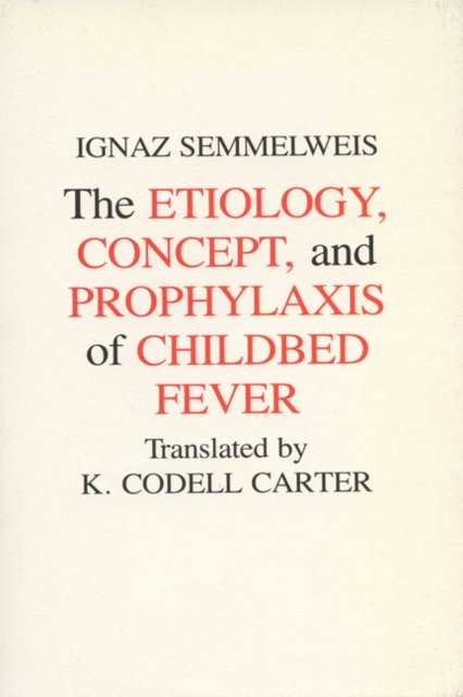 Aetiology, Concept and Prophylaxis of Childbed Fever