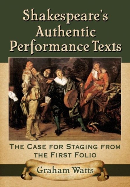 Shakespeare''s Authentic Performance Texts