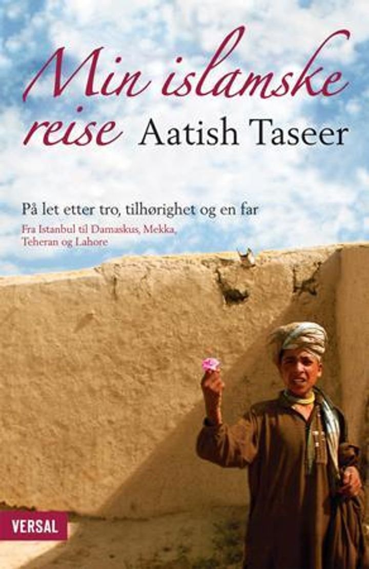 Min islamske reise - på let etter tro, tilhørighet og en far : fra Istanbul til Damaskus, Mekka, Teheran og Lahore