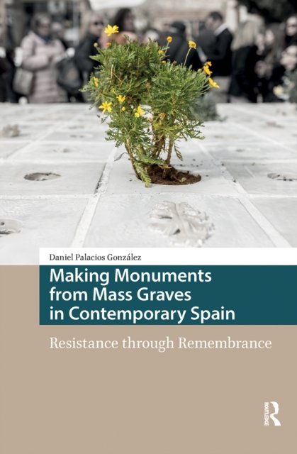 Making Monuments from Mass Graves in Contemporary Spain