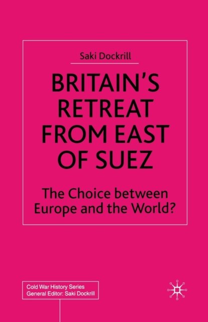 Britain''s Retreat from East of Suez