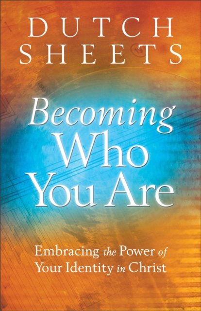 Becoming Who You Are – Embracing the Power of Your Identity in Christ