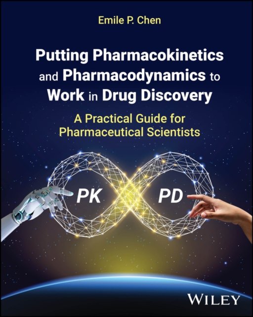 Putting Pharmacokinetics and Pharmacodynamics to  Work in Drug Discovery – A Practical Guide for  Pharmaceutical Scientists