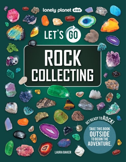 Lonely Planet Kids Let''s Go Rock Collecting