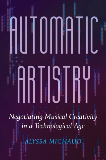 Automatic Artistry – Negotiating Musical Creativity in a Technological Age