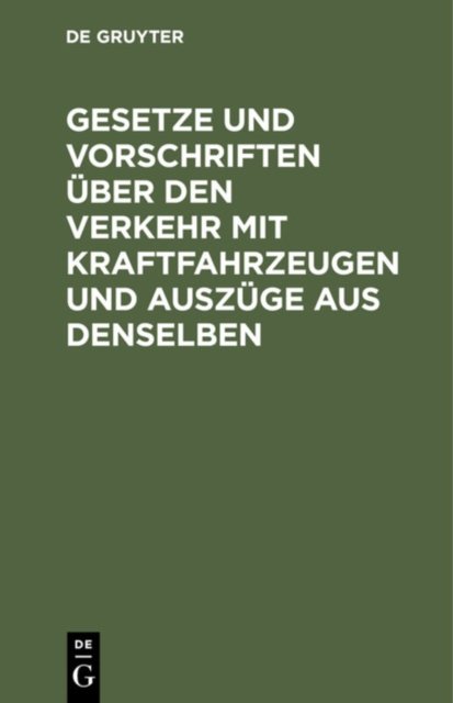 Gesetze Und Vorschriften Uber Den Verkehr Mit Kraftfahrzeugen Und Auszuge Aus Denselben
