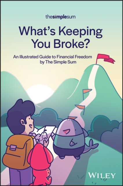 What's Keeping You Broke? – An Illustrated Guide to Financial Freedom by The Simple Sum