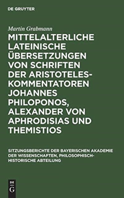 Mittelalterliche Lateinische Ubersetzungen Von Schriften Der Aristoteles-Kommentatoren Johannes Philoponos, Alexander Von Aphrodisias Und Themistios