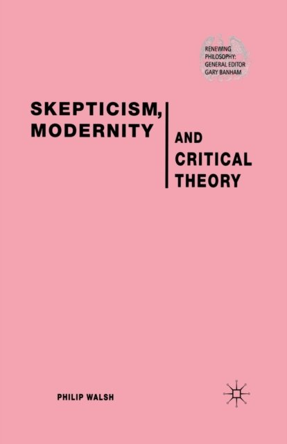 Skepticism, Modernity and Critical Theory