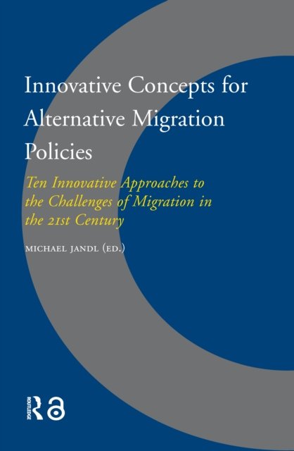 Innovative Concepts for Alternative Migration Po – Ten Innovative Approaches to the Challenges of Migration in the 21st Century