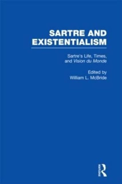 Sartre''s Life, Times and Vision du Monde