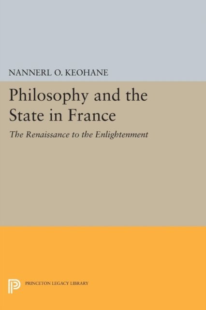 Philosophy and the State in France – The Renaissance to the Enlightenment