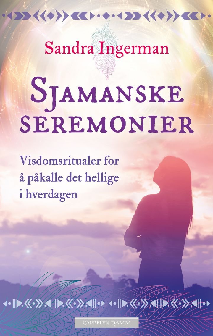 Sjamanske seremonier - visdomsritualer for å påkalle det hellige i hverdagen