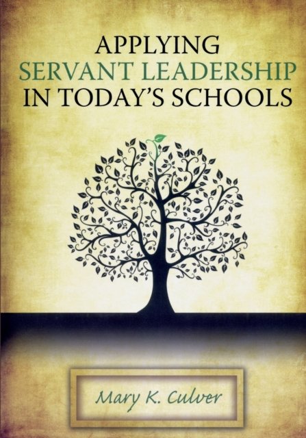 Applying Servant Leadership in Today''s Schools