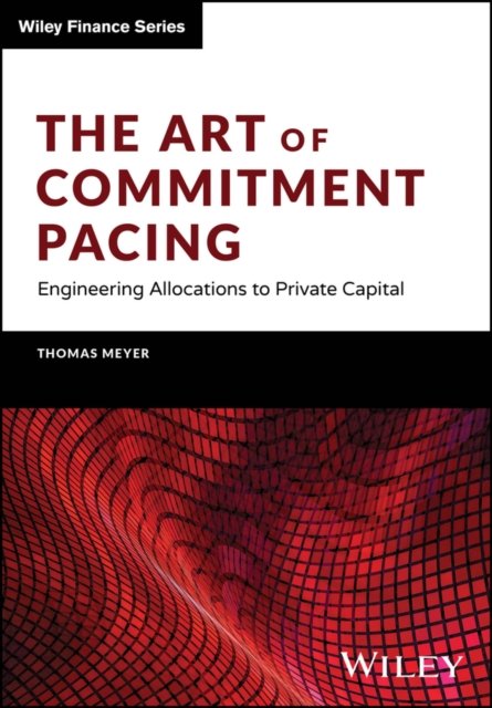 The Art of Commitment Pacing – Engineering Allocations to Private Capital