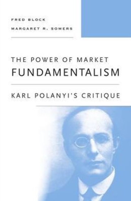The Power of Market Fundamentalism – Karl Polanyi's Critique
