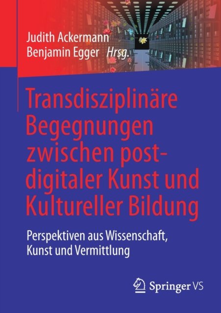 Transdisziplinäre Begegnungen zwischen postdigitaler Kunst und Kultureller Bildung