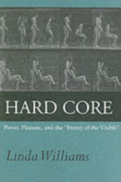 Hard Core – Power, Pleasure, & the "Frenzy of the Visible" Expanded Edition