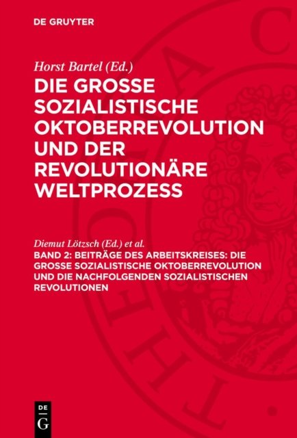 Beitrage Des Arbeitskreises: Die Grosse Sozialistische Oktoberrevolution Und Die Nachfolgenden Sozialistischen Revolutionen