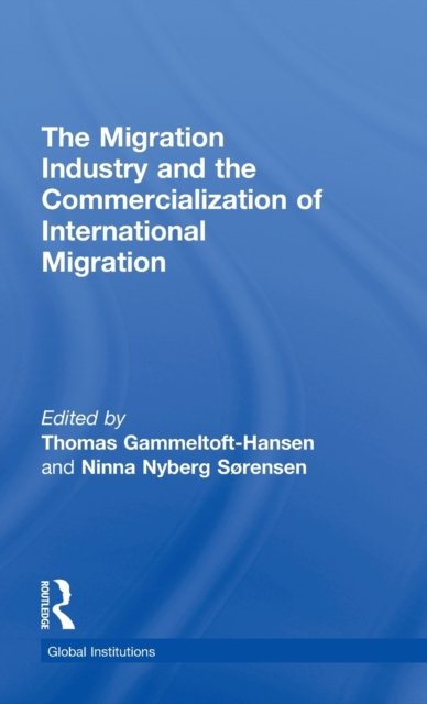 The Migration Industry and the Commercialization of International Migration