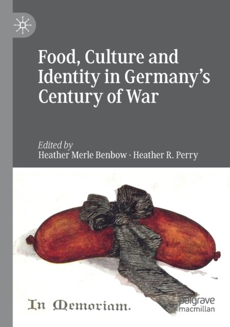 Food, Culture and Identity in Germany''s Century of War