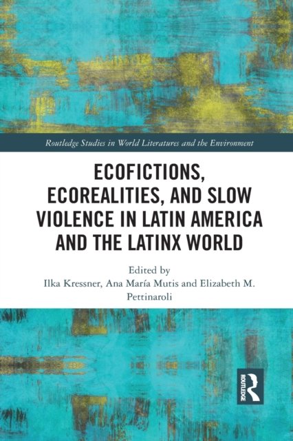 Ecofictions, Ecorealities, and Slow Violence in Latin America and the Latinx World