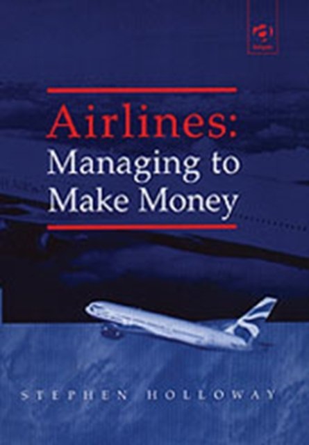 Airlines: Managing to Make Money