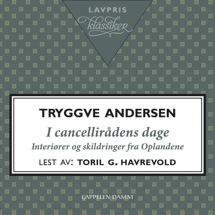 I cancellirådens dage - interiører og skildringer fra Oplandene