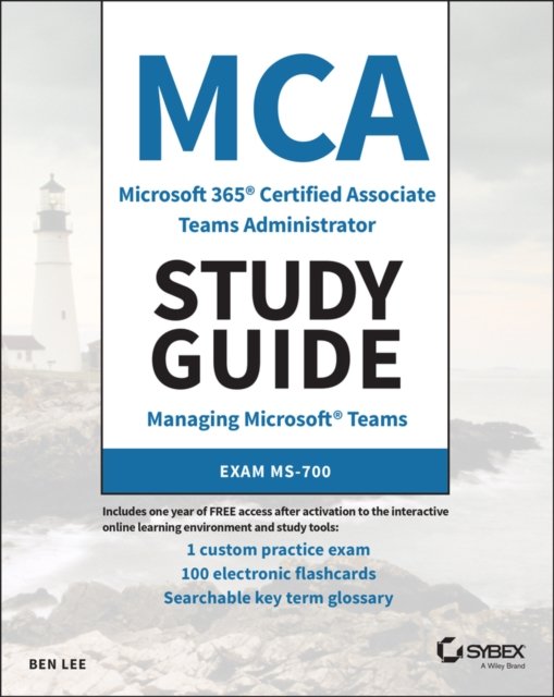 MCA Microsoft 365 Teams Administrator Study Guide – Exam MS–700