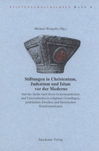 Stiftungen in Christentum, Judentum Und Islam Vor Der Moderne