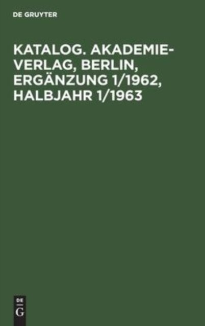 Katalog. Akademie-Verlag, Berlin, Erganzung 1/1962, Halbjahr 1/1963