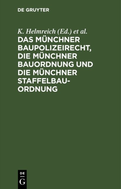 Das Munchner Baupolizeirecht, Die Munchner Bauordnung Und Die Munchner Staffelbauordnung