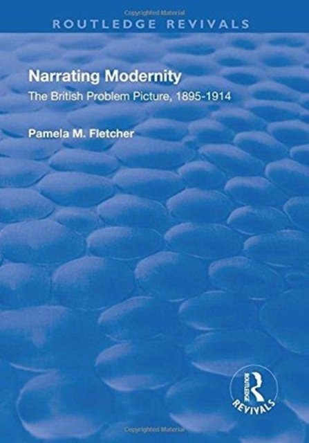 Narrating Modernity: The British Problem Picture, 1895-1914