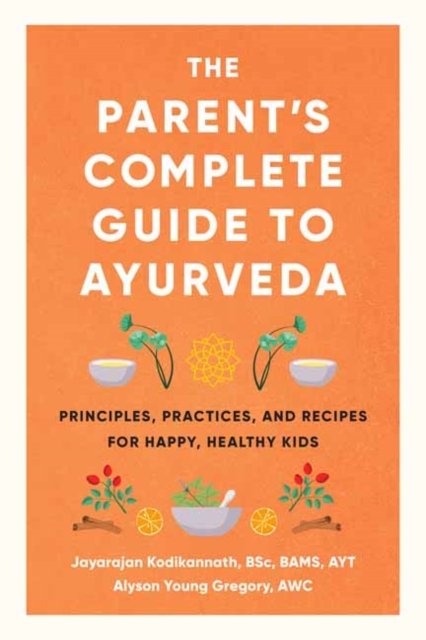 The Parent''s Complete Guide to Ayurveda