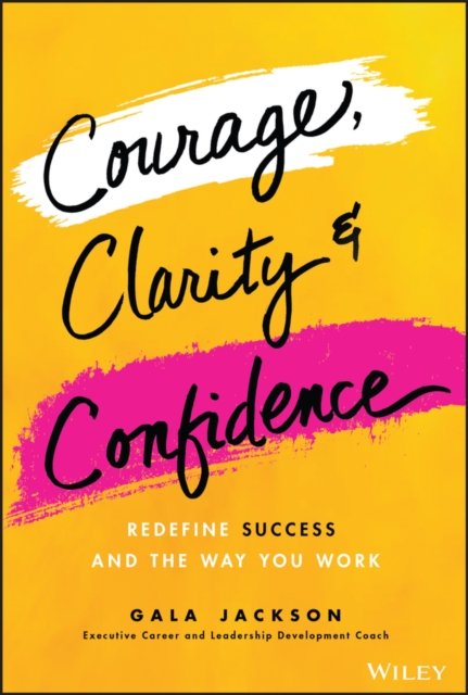 Courage, Clarity, and Confidence – Redefining How Successful Women Work