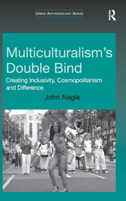 Multiculturalism''s Double Bind
