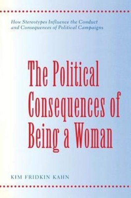 The Political Consequences of Being a Woman – How Steroetypes Influence the Conduct & Consequences of Political Campaigns