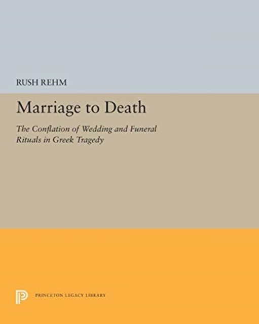 Marriage to Death – The Conflation of Wedding and Funeral Rituals in Greek Tragedy