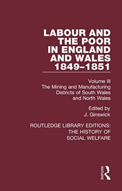 Labour and the Poor in England and Wales - The letters to The Morning Chronicle from the Correspondants in the Manufacturing and Mining Districts, the Towns of Liverpool and Birmingham, and the Rural Districts