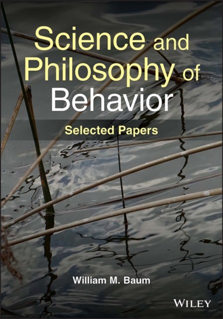 Science and Philosophy of Behavior – Selected Papers