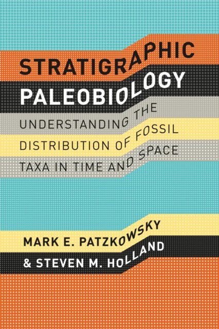 Stratigraphic Paleobiology – Understanding the Distribution of Fossil Taxa in Time and Space